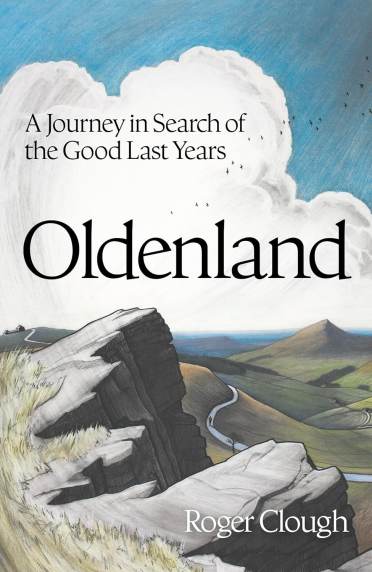 Cover of "Oldenland" by Roger Clough, featuring a scenic landscape with rolling hills, rocky cliffs, and a winding road under a cloudy sky. Text reads "A Journey in Search of the Good Last Years.